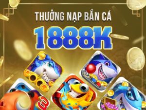khuyễn mãi bắn cá 888b nạp tiền chơi bắn cá